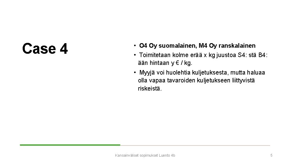 Case 4 • O 4 Oy suomalainen, M 4 Oy ranskalainen • Toimitetaan kolme