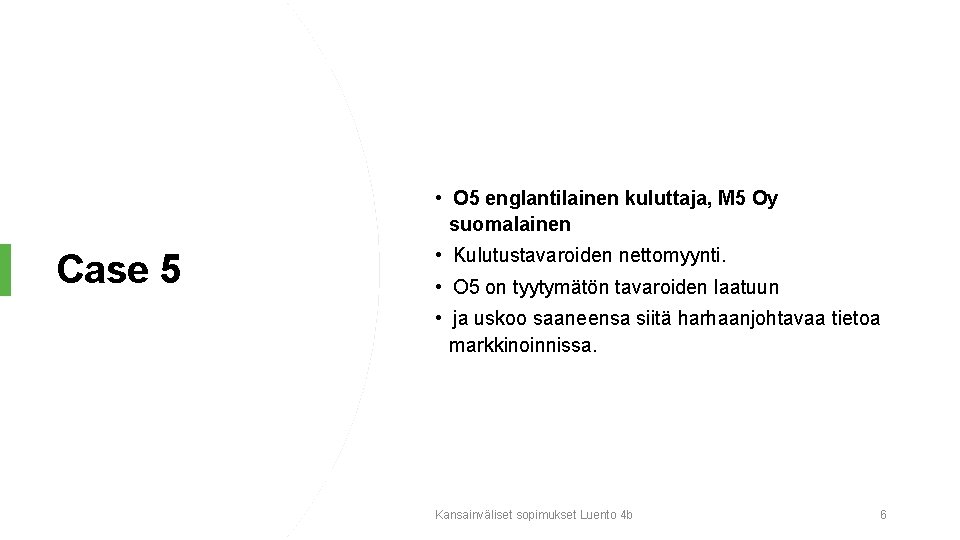  • O 5 englantilainen kuluttaja, M 5 Oy suomalainen Case 5 • Kulutustavaroiden