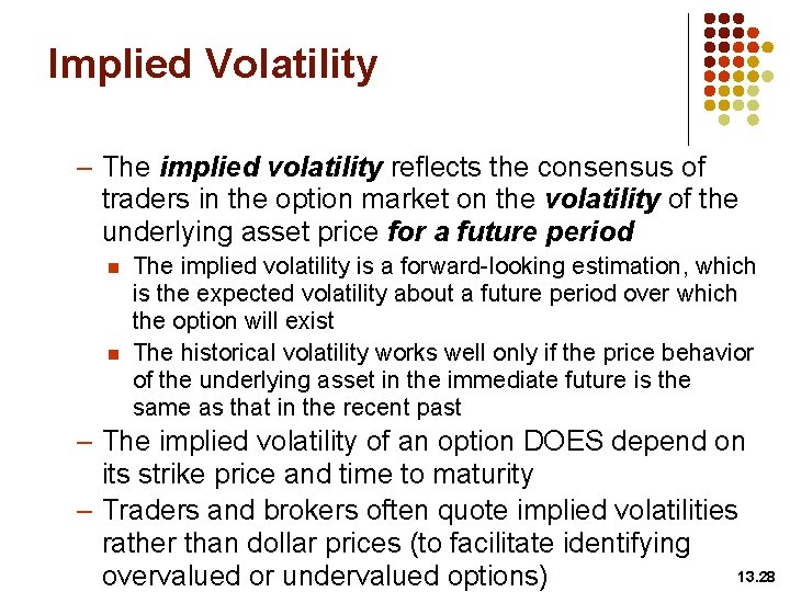 Implied Volatility – The implied volatility reflects the consensus of traders in the option