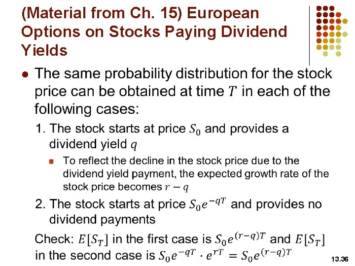 (Material from Ch. 15) European Options on Stocks Paying Dividend Yields l 13. 36