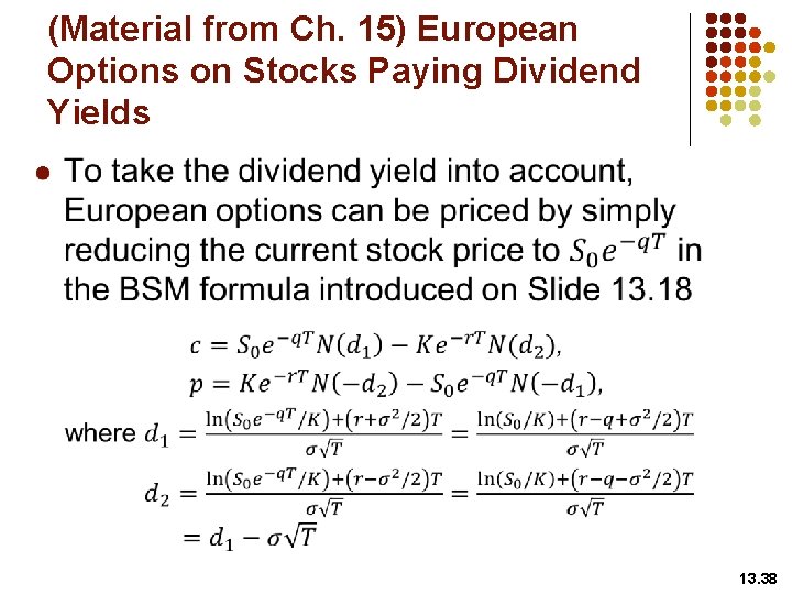 (Material from Ch. 15) European Options on Stocks Paying Dividend Yields l 13. 38