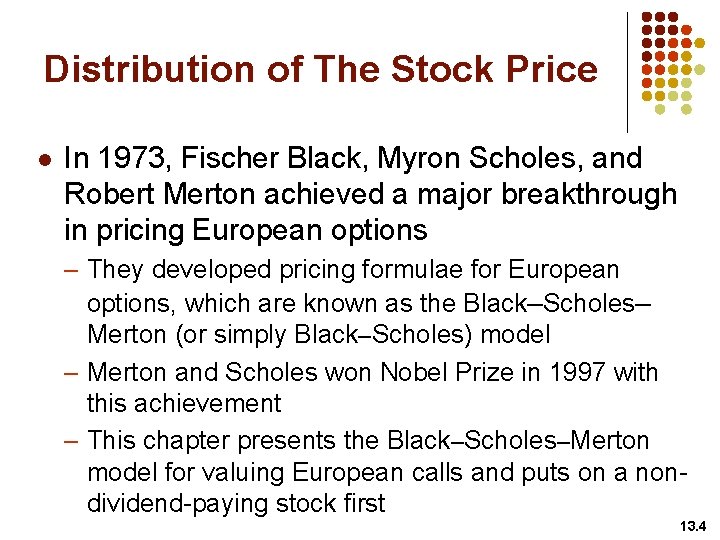 Distribution of The Stock Price l In 1973, Fischer Black, Myron Scholes, and Robert