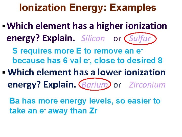 Ionization Energy: Examples § Which element has a higher ionization energy? Explain. Silicon or Ionization Energy: Examples § Which element has a higher ionization energy? Explain. Silicon or