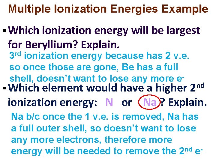 Multiple Ionization Energies Example § Which ionization energy will be largest for Beryllium? Explain. Multiple Ionization Energies Example § Which ionization energy will be largest for Beryllium? Explain.