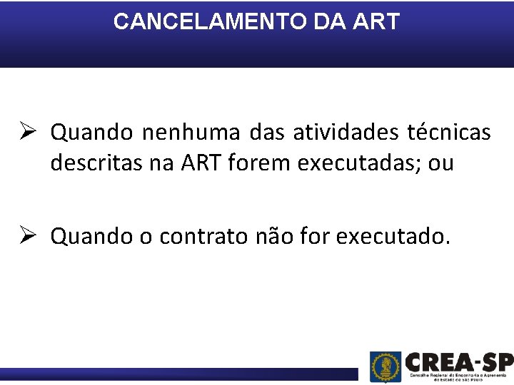 CANCELAMENTO DA ART Ø Quando nenhuma das atividades técnicas descritas na ART forem executadas;