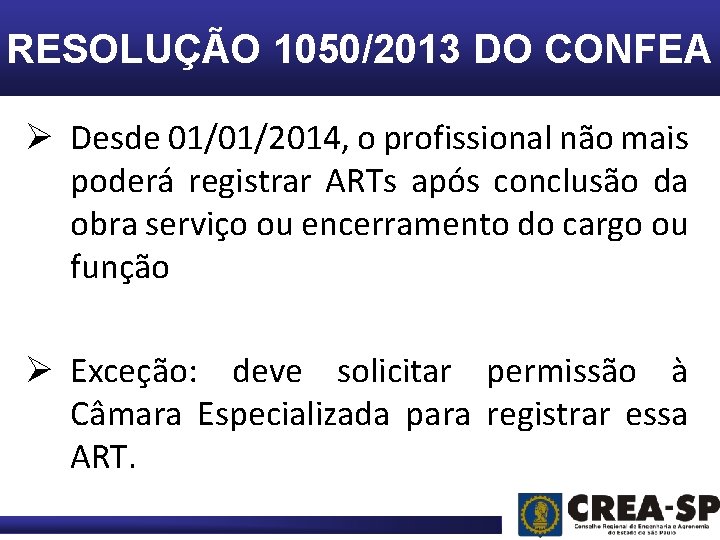 RESOLUÇÃO 1050/2013 DO CONFEA Ø Desde 01/01/2014, o profissional não mais poderá registrar ARTs