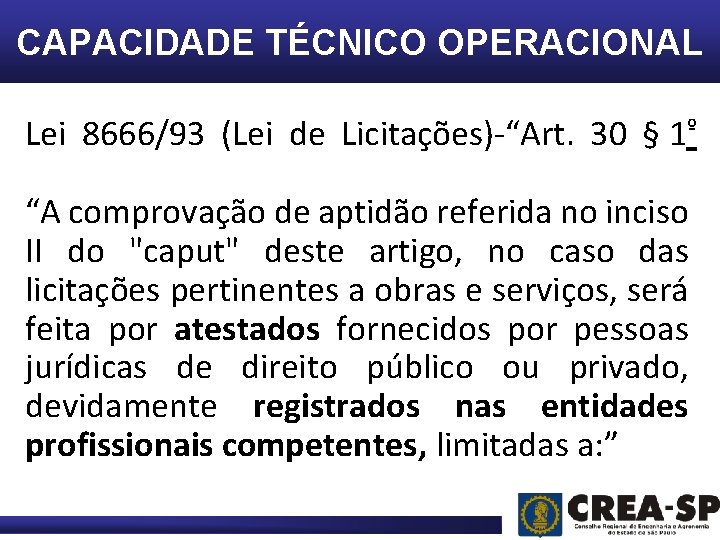 CAPACIDADE TÉCNICO OPERACIONAL Lei 8666/93 (Lei de Licitações)-“Art. 30 § 1º “A comprovação de