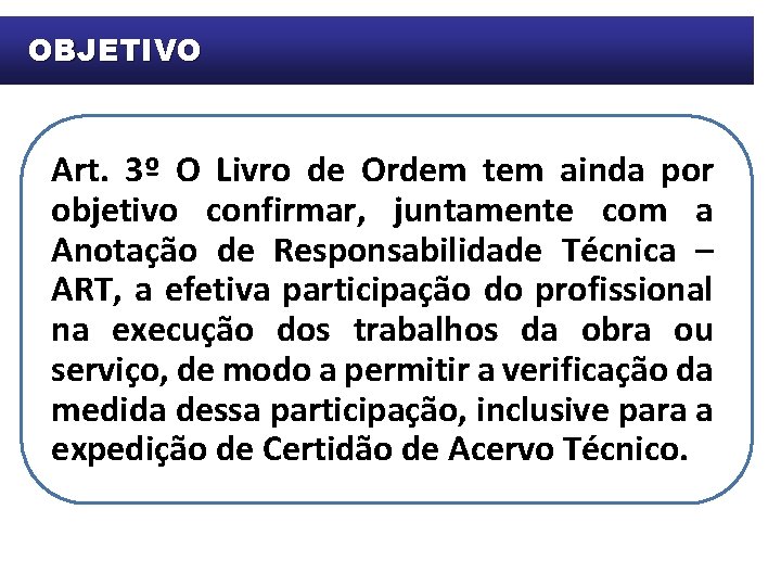 OBJETIVO Art. 3º O Livro de Ordem tem ainda por objetivo confirmar, juntamente com