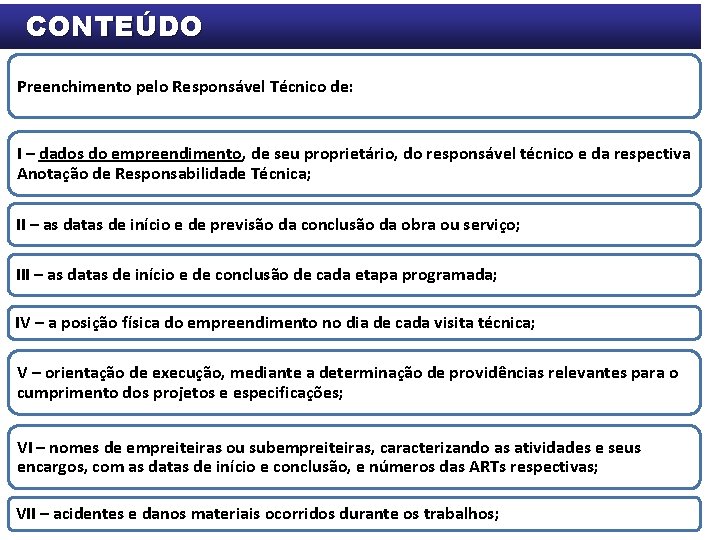 CONTEÚDO Preenchimento pelo Responsável Técnico de: I – dados do empreendimento, de seu proprietário,