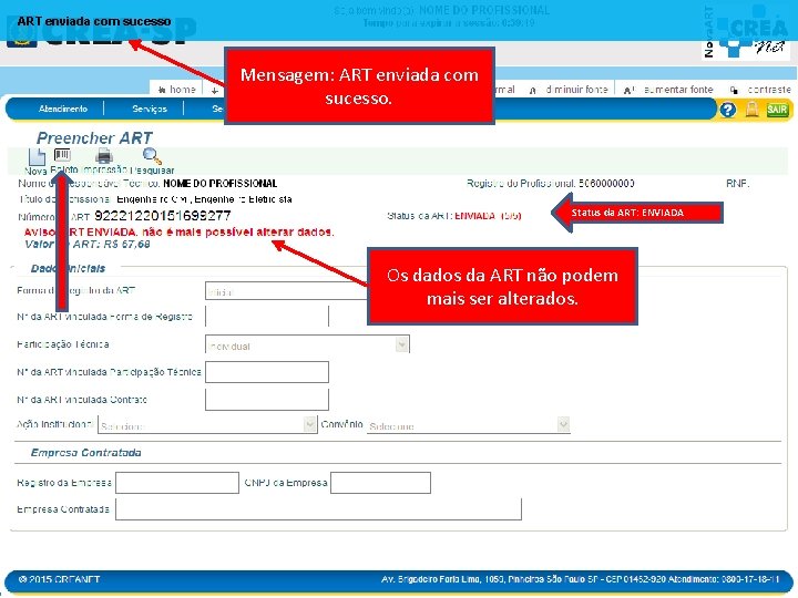 ART enviada com sucesso Mensagem: ART enviada com sucesso. Status da ART: ENVIADA Os