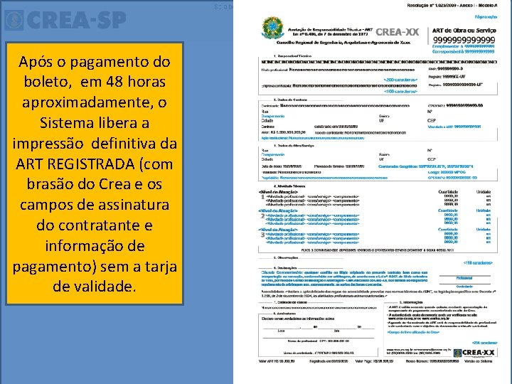 Após o pagamento do boleto, em 48 horas aproximadamente, o Sistema libera a impressão