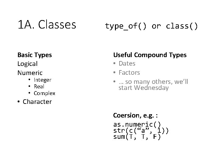 1 A. Classes Basic Types Logical Numeric • Integer • Real • Complex type_of()