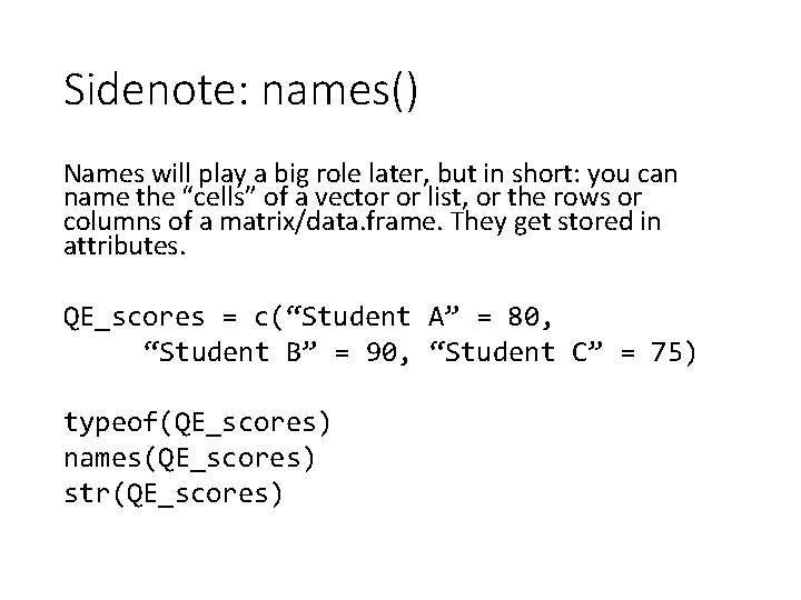 Sidenote: names() Names will play a big role later, but in short: you can