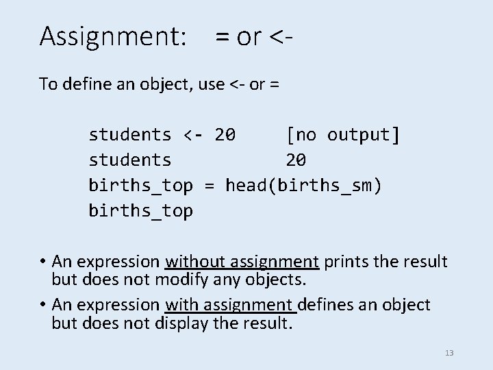 Assignment: = or <To define an object, use <- or = students <- 20