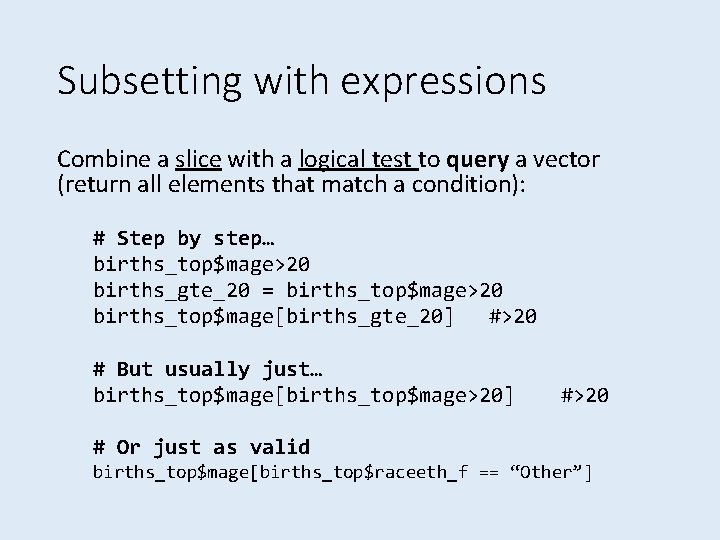Subsetting with expressions Combine a slice with a logical test to query a vector