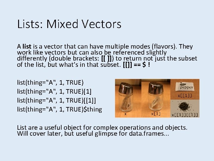 Lists: Mixed Vectors A list is a vector that can have multiple modes (flavors).