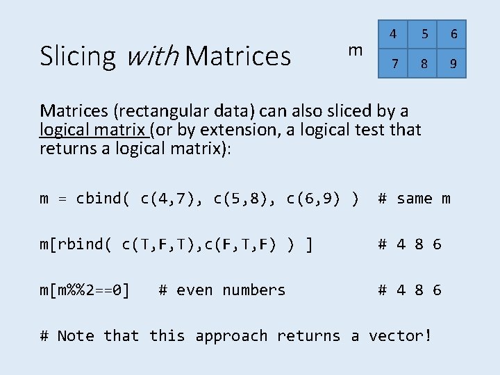 Slicing with Matrices m 4 5 6 7 8 9 Matrices (rectangular data) can