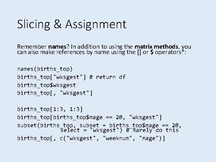 Slicing & Assignment Remember names? In addition to using the matrix methods, you can