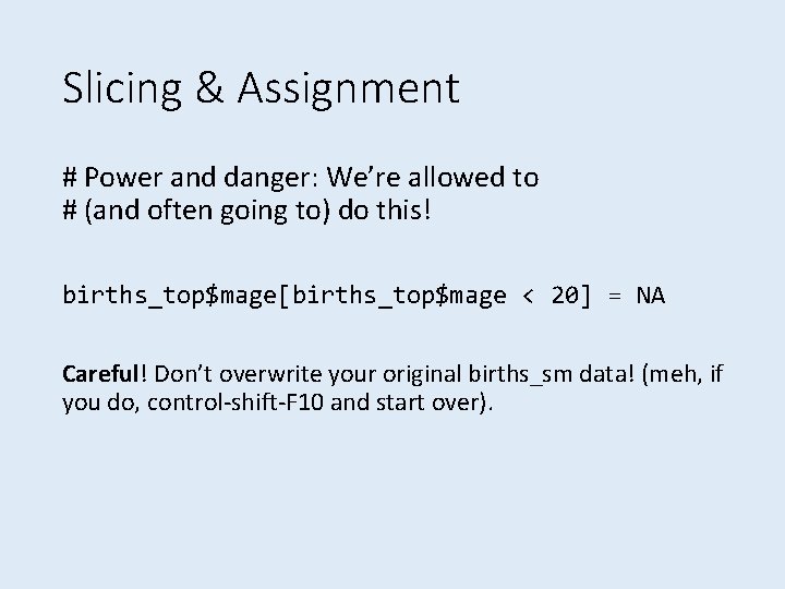 Slicing & Assignment # Power and danger: We’re allowed to # (and often going