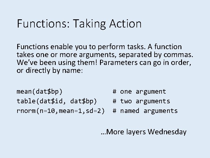 Functions: Taking Action Functions enable you to perform tasks. A function takes one or