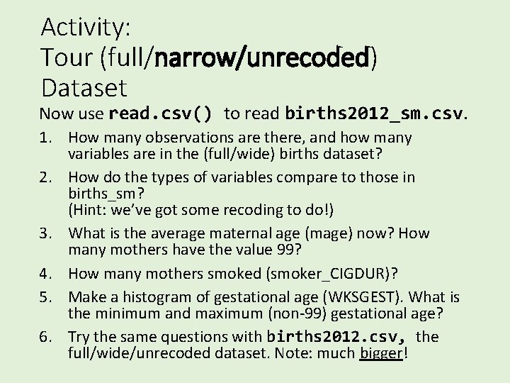 Activity: Tour (full/narrow/unrecoded) Dataset Now use read. csv() to read births 2012_sm. csv. 1.