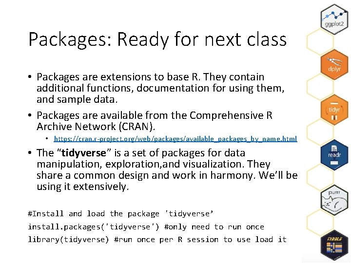 Packages: Ready for next class • Packages are extensions to base R. They contain