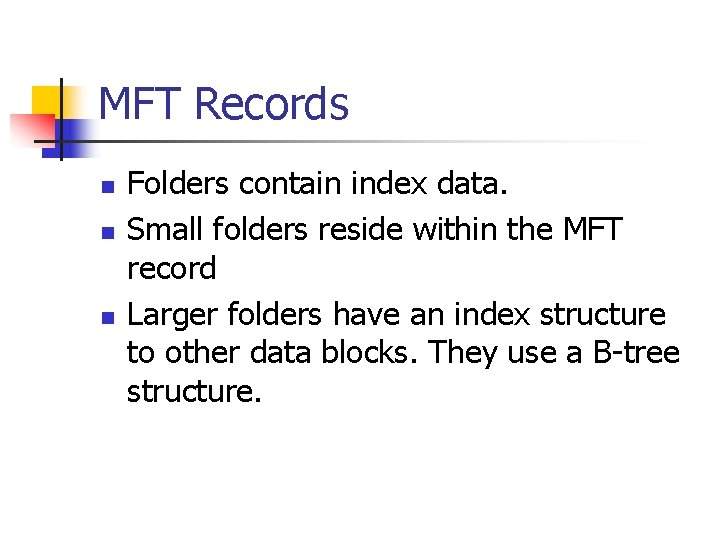 MFT Records n n n Folders contain index data. Small folders reside within the