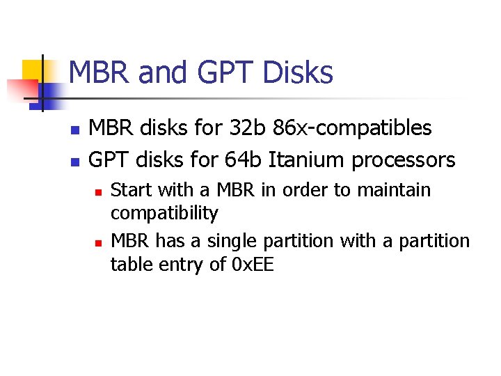 MBR and GPT Disks n n MBR disks for 32 b 86 x-compatibles GPT