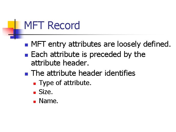 MFT Record n n n MFT entry attributes are loosely defined. Each attribute is