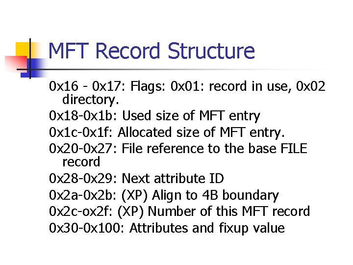 MFT Record Structure 0 x 16 - 0 x 17: Flags: 0 x 01: