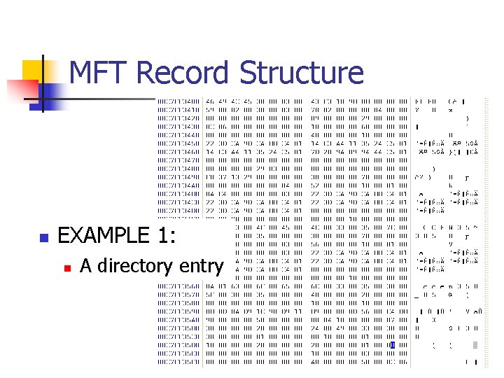 MFT Record Structure n EXAMPLE 1: n A directory entry 