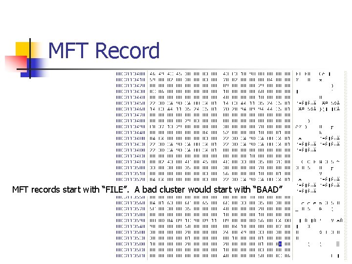 MFT Record MFT records start with “FILE”. A bad cluster would start with “BAAD”