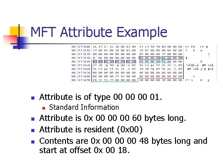 MFT Attribute Example n Attribute is of type 00 00 00 01. n n