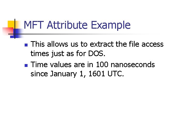 MFT Attribute Example n n This allows us to extract the file access times