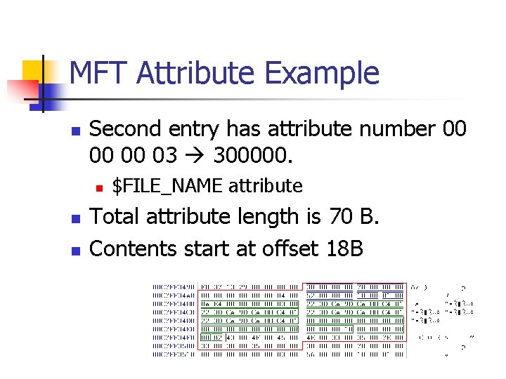 MFT Attribute Example n Second entry has attribute number 00 00 00 03 300000.