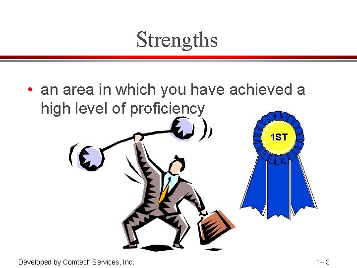 Strengths • an area in which you have achieved a high level of proficiency