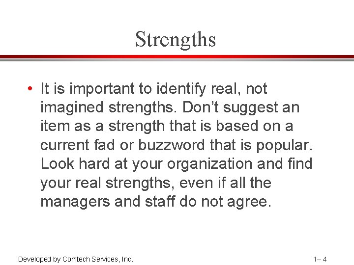 Strengths • It is important to identify real, not imagined strengths. Don’t suggest an