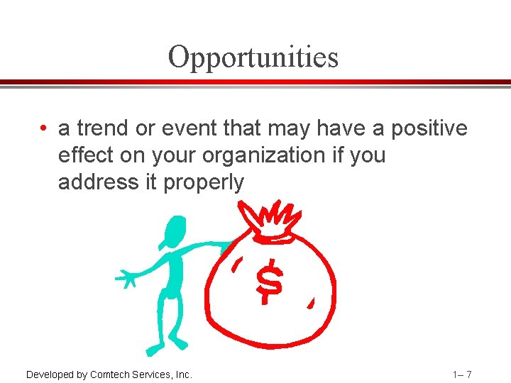 Opportunities • a trend or event that may have a positive effect on your