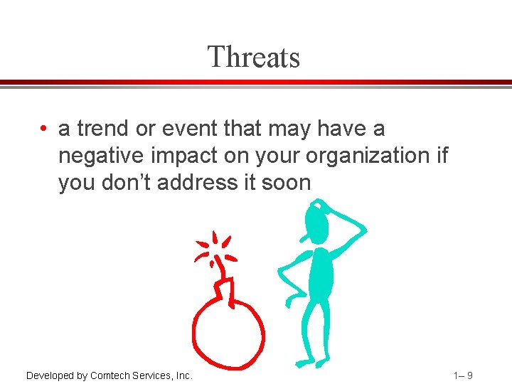 Threats • a trend or event that may have a negative impact on your