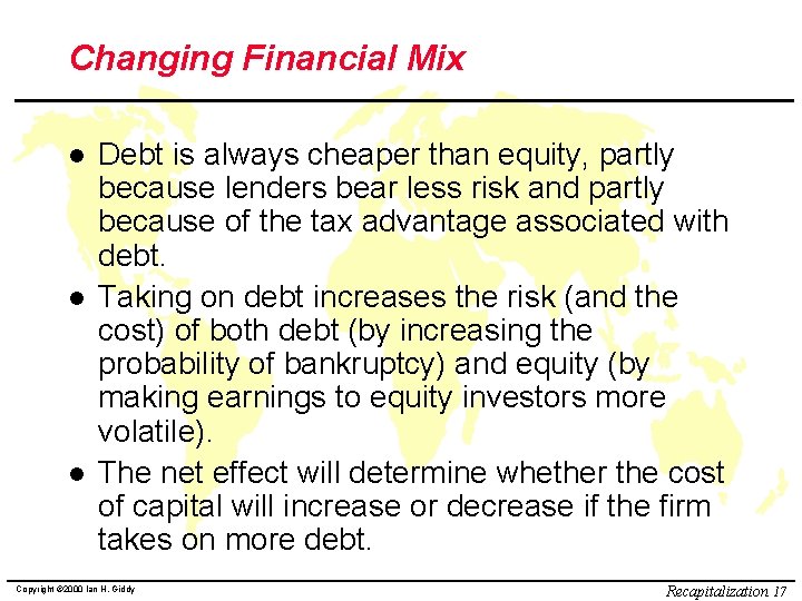 Changing Financial Mix l l l Debt is always cheaper than equity, partly because