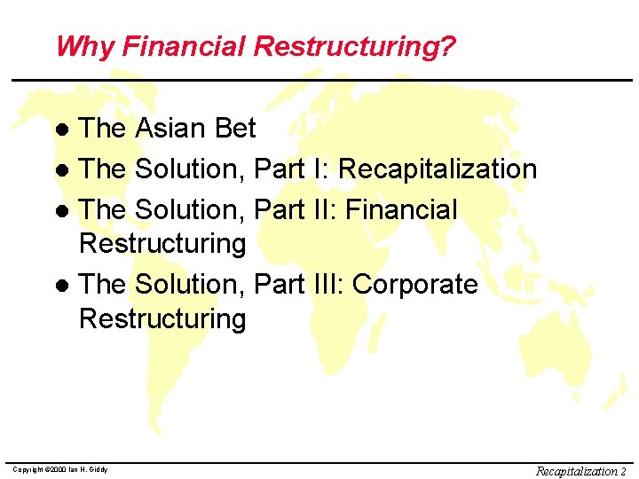 Why Financial Restructuring? The Asian Bet l The Solution, Part I: Recapitalization l The