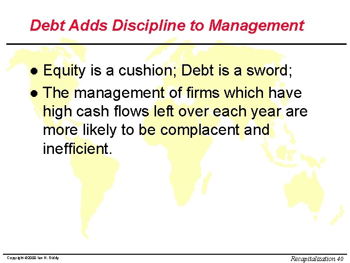 Debt Adds Discipline to Management Equity is a cushion; Debt is a sword; l