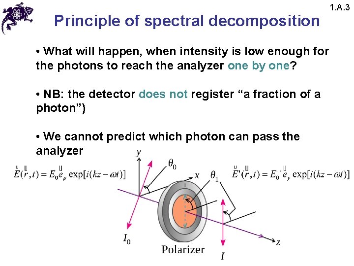 Principle of spectral decomposition • What will happen, when intensity is low enough for