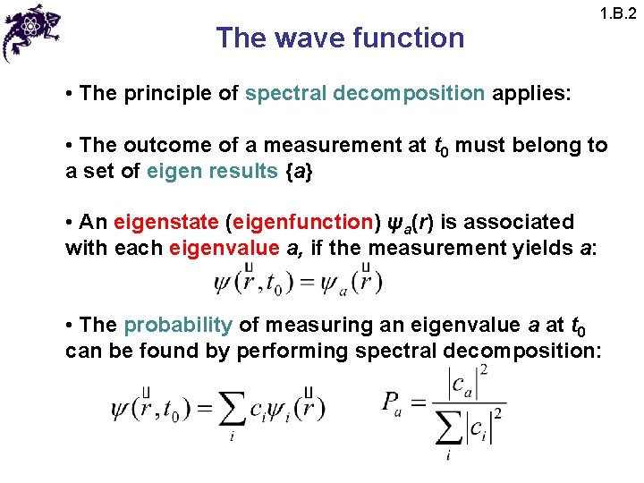 The wave function 1. B. 2 • The principle of spectral decomposition applies: •