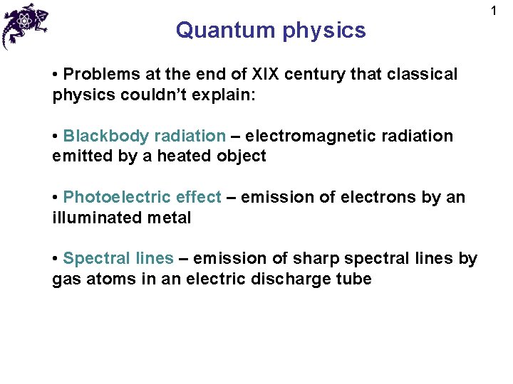 Quantum physics • Problems at the end of XIX century that classical physics couldn’t