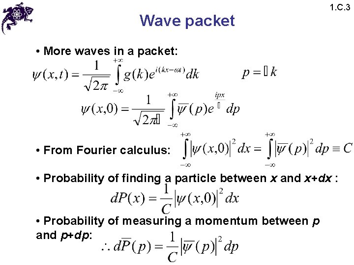 Wave packet 1. C. 3 • More waves in a packet: • From Fourier