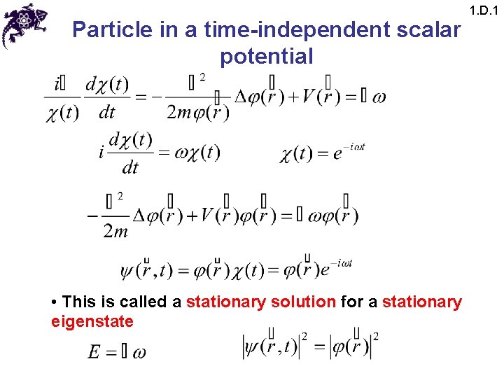 Particle in a time-independent scalar potential • This is called a stationary solution for