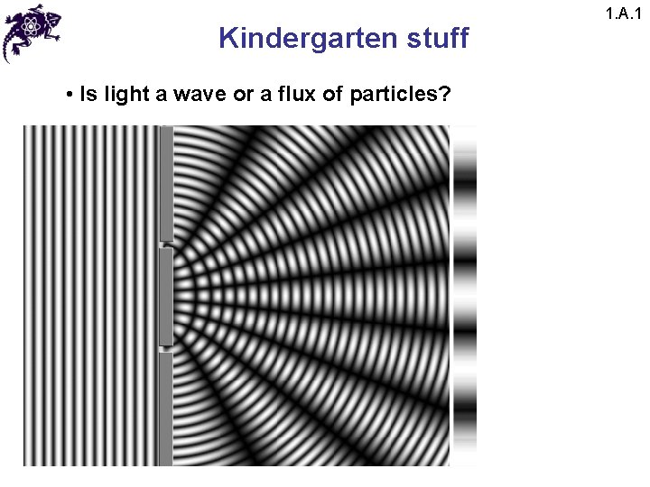 Kindergarten stuff • Is light a wave or a flux of particles? 1. A.