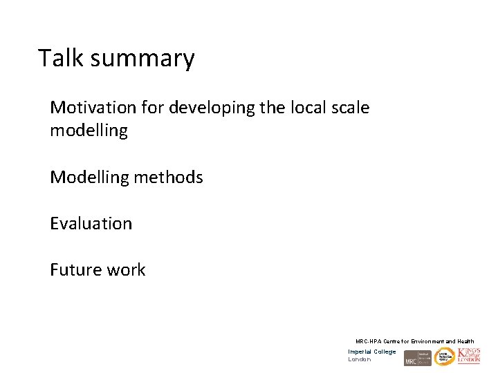 Talk summary Motivation for developing the local scale modelling Modelling methods Evaluation Future work