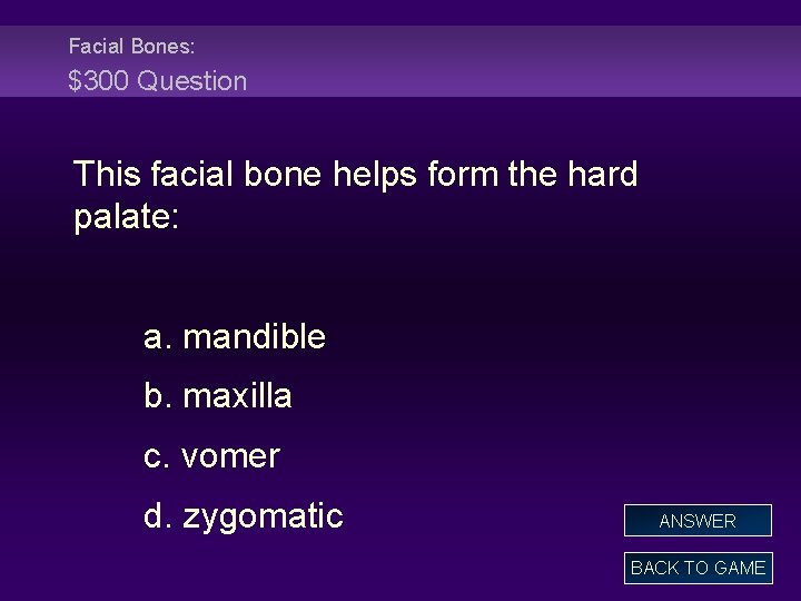 Facial Bones: $300 Question This facial bone helps form the hard palate: a. mandible